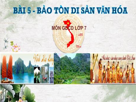 Bài giảng Giáo dục công dân Lớp 7 Sách Kết nối tri thức - Bài 5: Bảo tồn di sản văn hóa