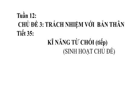 Bài giảng Hoạt động trải nghiệm, hướng nghiệp Lớp 8 - Chủ đề 3: Trách nhiệm với bản thân - Tiết 35: Kĩ năng từ chối (Tiếp theo)