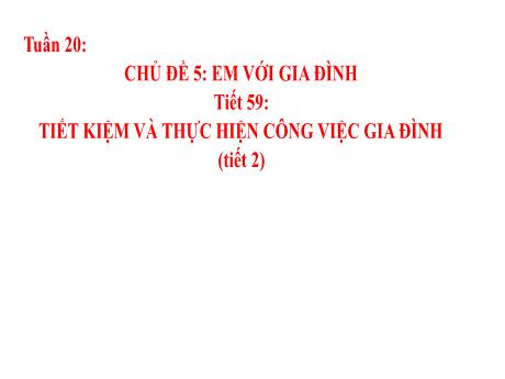 Bài giảng Hoạt động trải nghiệm, hướng nghiệp Lớp 8 - Chủ đề 4: Em với gia đình - Tiết 59: Tiết kiệm và thực hiện công việc gia đình (Tiết 2)