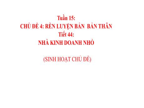 Bài giảng Hoạt động trải nghiệm, hướng nghiệp Lớp 8 - Chủ đề 4: Rèn luyện bản thân - Tiết 44: Nhà kinh doanh nhỏ