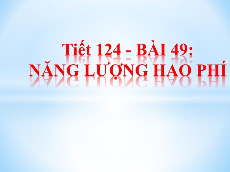 Bài giảng Khoa học tự nhiên Lớp 6 Sách Kết nối tri thức - Tiết 124, Bài 49: Năng lượng hao phí