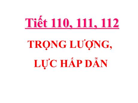 Bài giảng Khoa học tự nhiên Lớp 6 Sách Kết nối tri thức - Tiết 110+111+112, Bài 43: Trọng lượng, lực hấp dẫn