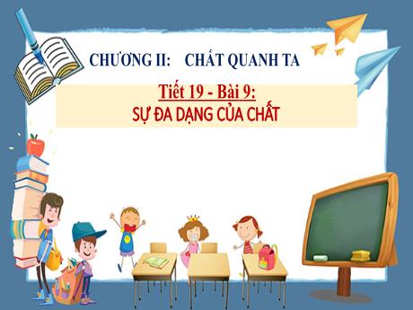 Bài giảng Khoa học tự nhiên Lớp 6 Sách Kết nối tri thức - Tiết 19, Bài 19: Sự đa dạng của chất
