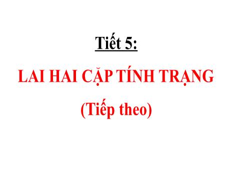 Bài giảng Khoa học tự nhiên Lớp 9 - Phần: Sinh học - Chương 1: Các thí nghiệm của Menđen - Tiết 5: Lai hai cặp tính trạng (Tiếp theo)
