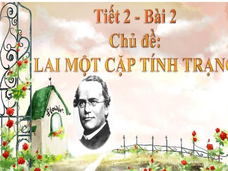 Bài giảng Khoa học tự nhiên Lớp 9 - Phần: Sinh học - Tiết 2, Bài 2: Lai một cặp tính trạng