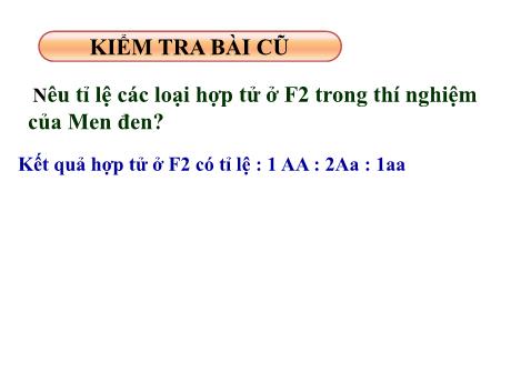Bài giảng Khoa học tự nhiên Lớp 9 - Phần: Sinh học - Tiết 3, Bài 3: Lai một cặp tính trạng (Tiếp theo)