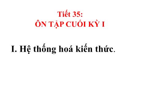 Bài giảng Khoa học tự nhiên Lớp 9 - Phần: Sinh học - Tiết 35: Ôn tập cuối kì 1