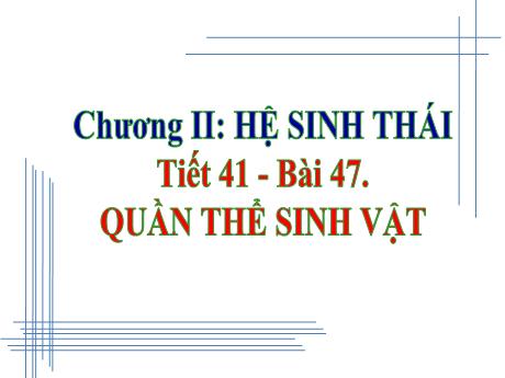 Bài giảng Khoa học tự nhiên Lớp 9 - Phần: Sinh học - Tiết 41, Bài 47: Quần thể sinh vật