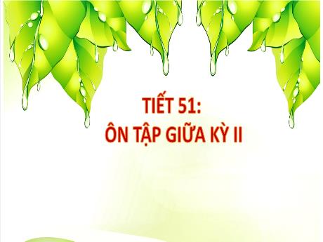 Bài giảng Khoa học tự nhiên Lớp 9 - Phần: Sinh học - Tiết 51: Ôn tập giữa kì 2