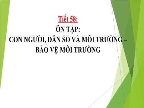 Bài giảng Khoa học tự nhiên Lớp 9 - Phần: Sinh học - Tiết 58: Ôn tập con người, dân số và môi trường. Bảo vệ môi trường