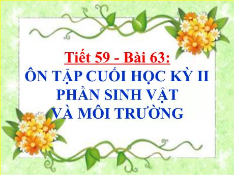 Bài giảng Khoa học tự nhiên Lớp 9 - Phần: Sinh học - Tiết 59, Bài 63: Ôn tập cuối học kì 2