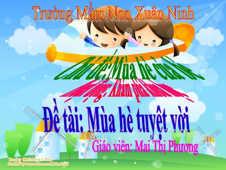Bài giảng Mầm non Lớp Chồi - Chủ đề:Mùa hè của bé - Đề tài: Mùa hè tuyệt vời - Mai Thị Phương