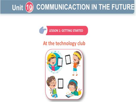 Bài giảng Tiếng Anh Lớp 8 Global success - Unit 10: Communicaction in the future - Lesson 1: Getting started