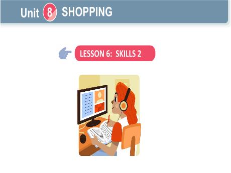 Bài giảng Tiếng Anh Lớp 8 Global success - Unit 8: Shopping - Lesson 6: Skills 2