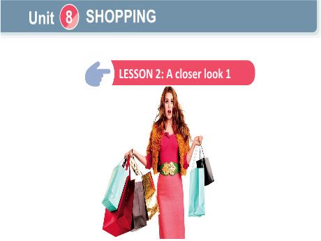 Bài giảng Tiếng Anh Lớp 8 Global success - Unit 8: Shopping - Lesson 2: A closer look 1