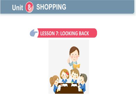 Bài giảng Tiếng Anh Lớp 8 Global success - Unit 8: Shopping - Lesson 7: Looking back and project
