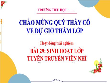 Ài giảng Hoạt động trải nghiệm 3 - Bài 29: Sinh hoạt lớp tuyên truyền viên nhí - Trường Tiểu học Hùng Tiến