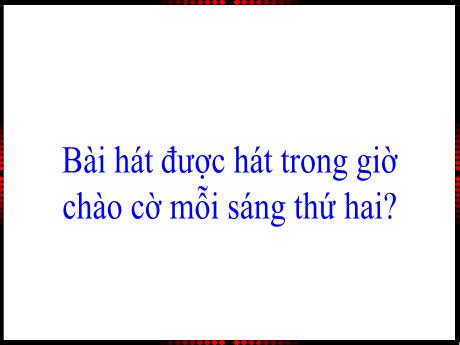 Bài giảng Âm nhạc 1 - Học hát: Tiến quân ca - Trường Tiểu học Tam Cường
