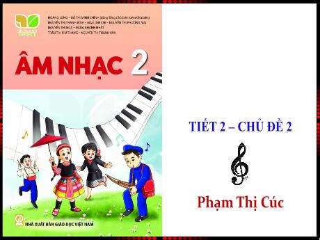 Bài giảng Âm nhạc 2 - Chủ đề 2 - Hát: Dàn nhạc trong vườn (Tiết 2) - Phạm Thị Cúc
