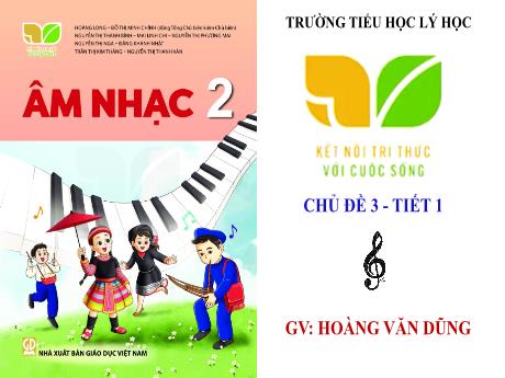Bài giảng Âm nhạc 2 - Chủ đề 3 - Bài: Học sinh lớp hai chăm ngoan - Hoàng Văn Dũng