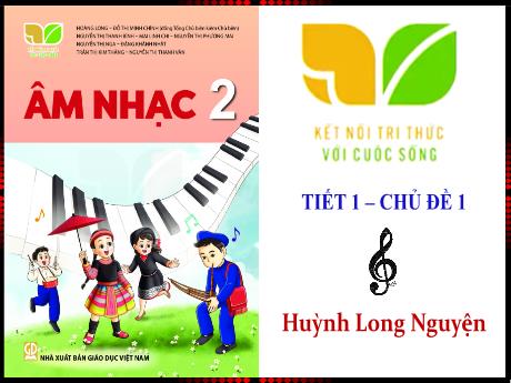 Bài giảng Âm nhạc 2 (Kết nối tri thức) - Chủ đề 1 - Hát: Dàn nhạc trong vườn - Huỳnh Long Nguyện