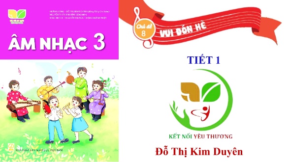 Bài giảng Âm nhạc 3 - Chủ đề 8: Vui đón hè - Đỗ Thị Kim Duyên