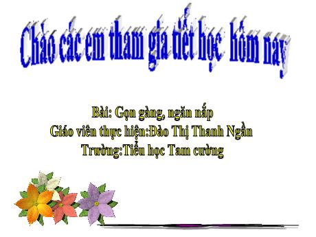 Bài giảng Đạo đức 1 - Bài 15: Gọn gàng, ngăn nắp - Đào Thị Thanh Ngần