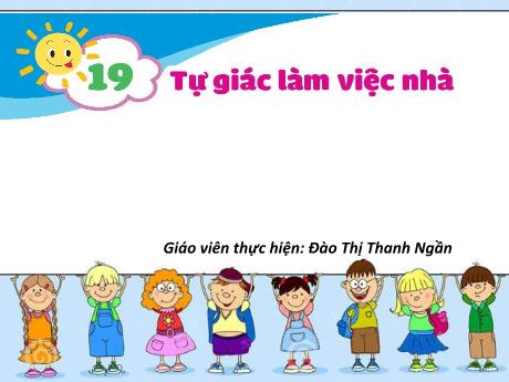 Bài giảng Đạo đức 1 - Bài 19: Tự giác làm việc nhà - Đào Thị Thanh Ngần