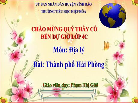 Bài giảng Địa lí 4 - Bài: Thành phố Hải Phòng - Phạm Thị Giỏi