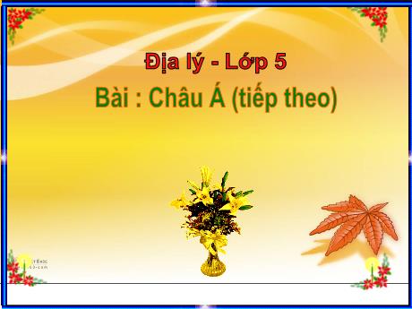 Bài giảng Địa lí 5 - Bài: Châu Á (Tiếp)