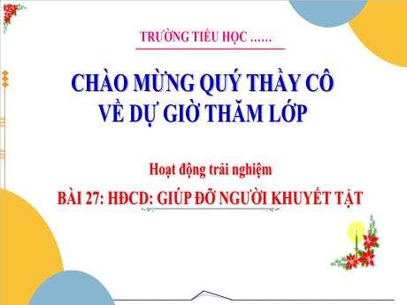 Bài giảng Hoạt động trải nghiệm 3 - Bài 27: Giúp đỡ người khuyết tật - Trường Tiểu học Hùng Tiến