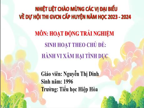 Bài giảng Hoạt động trải nghiệm 4 - Chủ đề: Hành vi xâm hại tình dục - Năm học 2023-2024 - Nguyễn Thị Dinh