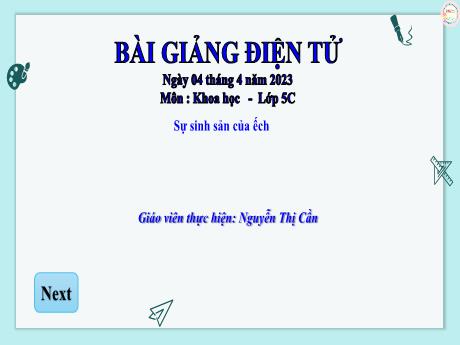 Bài giảng Khoa học 5 - Bài: Sự sinh sản của ếch - Năm học 2022-2023 - Nguyễn Thị Cần