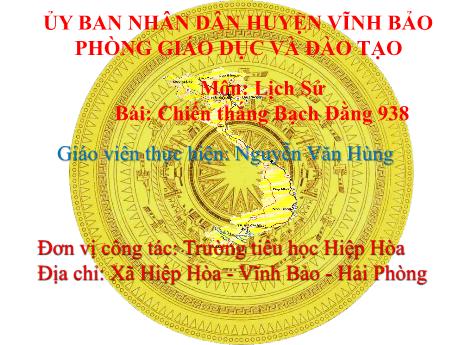 Bài giảng Lịch sử 4 - Bài: Chiến thắng Bạch Đằng 938 - Nguyễn Văn Hùng