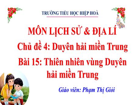 Bài giảng Lịch sử và Địa lí 4 - Chủ đề 4 - Bài 15: Thiên nhiên vùng Duyên hải miền Trung - Phạm Thị Giỏi