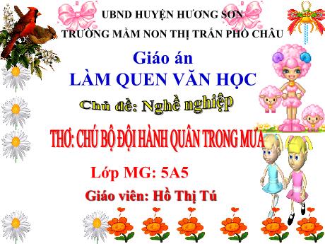 Bài giảng Mầm non Lớp Lá - Chủ đề: Nghề nghiệp - Đề tài: Thơ Chú bộ đội hành quân trong mưa - Hồ Thị Tú