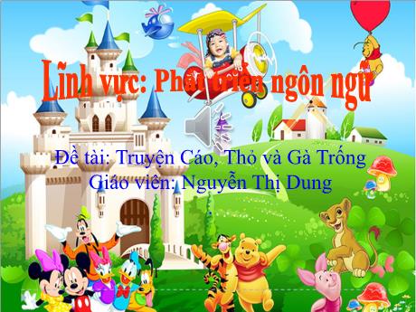 Bài giảng Mầm non Lớp Lá - Lĩnh vực: Phát triển ngôn ngữ - Đề tài: Truyện cáo, Thỏ và Gà Trống - Nguyễn Thị Dung