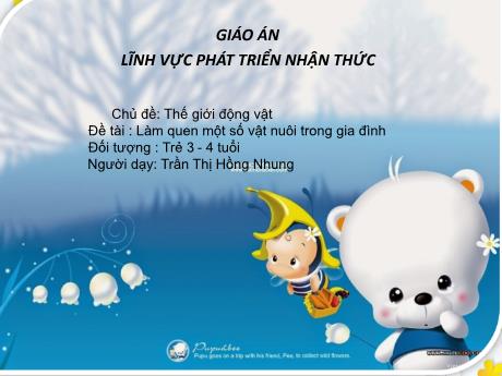 Bài giảng Mầm non Lớp Mầm - Chủ đề: Thế giới động vật - Đề tài: Làm quen một số vật nuôi trong gia đình - Năm học 2021-2022 - Trần Thị Hồng Nhung