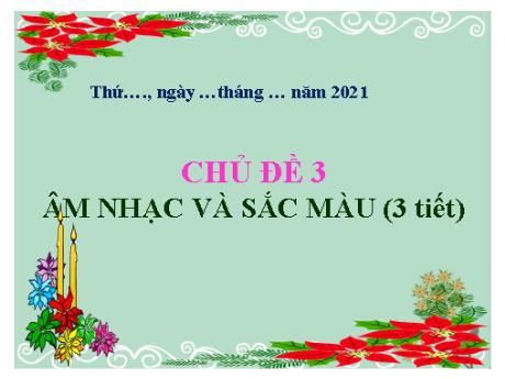 Bài giảng Mĩ thuật 5 - Chủ đề 3: Âm nhạc và sắc màu - Năm học 2021-2022