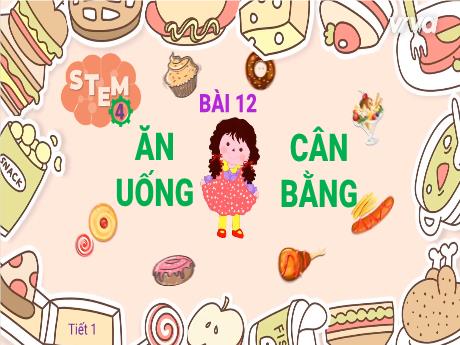 Bài giảng Steam Khoa học 4 - Bài 12: Ăn uống cân bằng (Tiết 1)