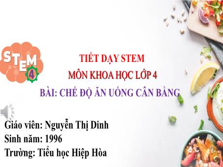 Bài giảng Steam môn Khoa học 4 - Bài: Chế độ ăn uống cân bằng - Nguyễn Thị Dinh