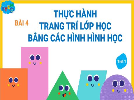 Bài giảng Stem Toán 1 - Bài 4: Thực hành trang trí lớp học bằng các hình hình học (Tiết 1) - Trường Tiểu học Vĩnh Phong-Tiền Phong
