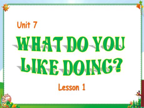 Bài giảng Tiếng Anh 4 - Unit 7: What do you like doing - Lesson 1