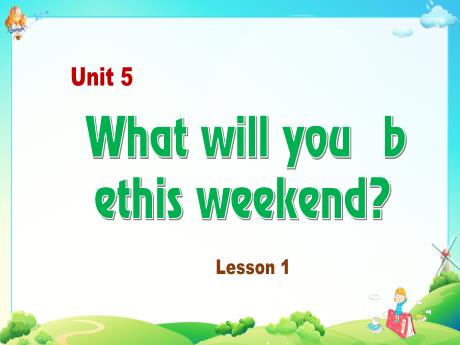 Bài giảng Tiếng Anh 5 - Unit 5: What will you be this weekend? - Lesson 1 - Trường Tiểu học Hùng Tiến