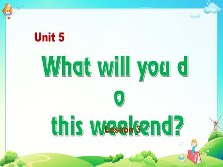 Bài giảng Tiếng Anh 5 - Unit 5: What will you be this weekend? - Lesson 3 - Trường Tiểu học Hùng Tiến