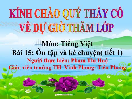 Bài giảng Tiếng Việt 1 - Bài 15: Ôn tập và kể chuyện (Tiết 1) - Phạm Thị Huệ