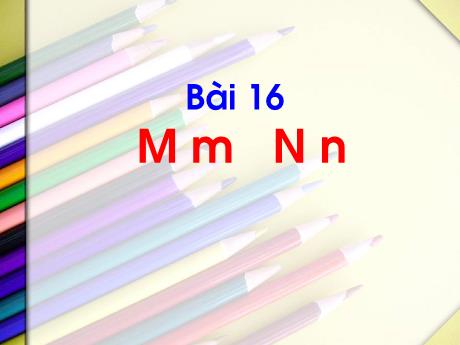 Bài giảng Tiếng Việt 1 - Bài 16: M m, N n (Tiết 2)