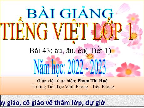 Bài giảng Tiếng Việt 1 - Bài 43: Au, âu, êu - Năm học 2022-2023 - Phạm Thị Huệ
