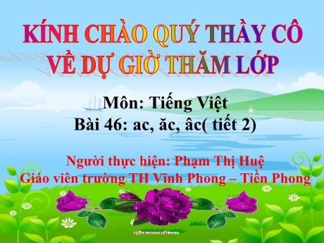 Bài giảng Tiếng Việt 1 - Bài 46: Ac, ăc, âc (Tiết 2) - Phạm Thị Huệ
