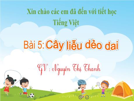 Bài giảng Tiếng Việt 1 - Bài 5: Cây liễu dẻo dai - Nguyễn Thị Thanh